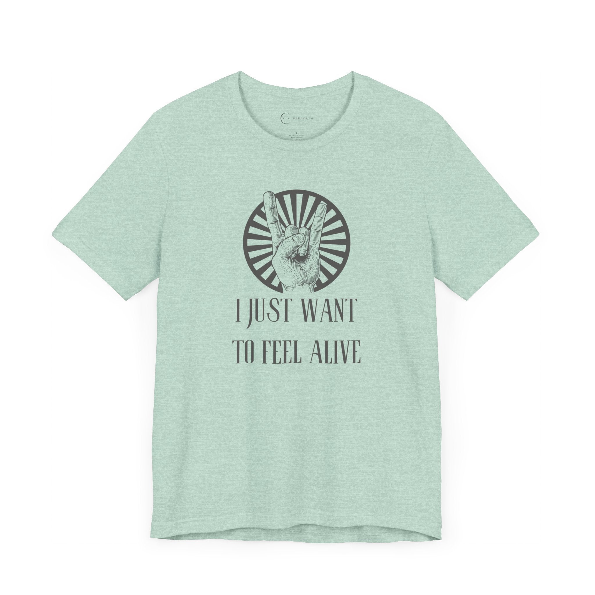 I JUST WANT TO FEEL ALIVE (ADULT T-SHIRT)