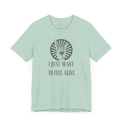 I JUST WANT TO FEEL ALIVE (ADULT T-SHIRT)