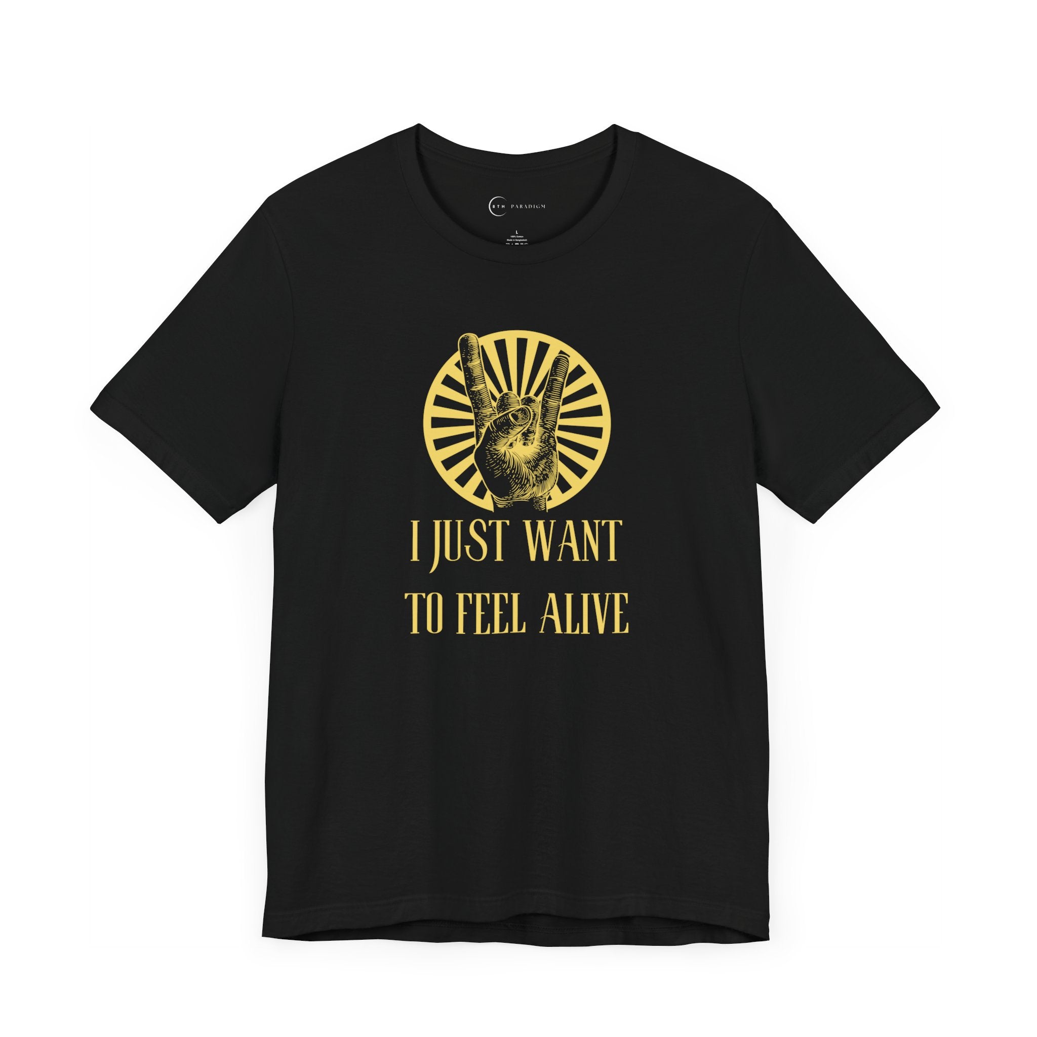 I JUST WANT TO FEEL ALIVE (ADULT T-SHIRT)