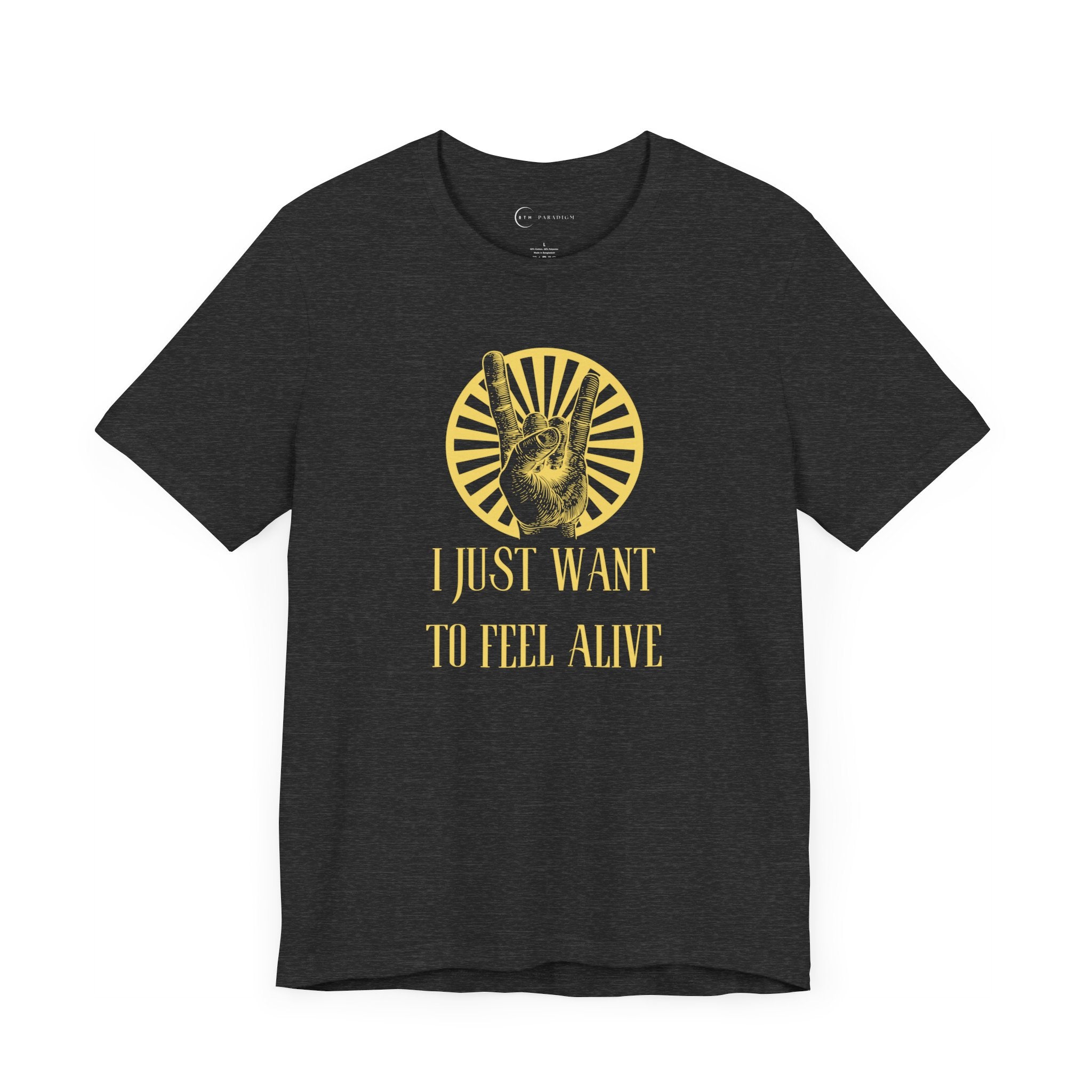 I JUST WANT TO FEEL ALIVE (ADULT T-SHIRT)