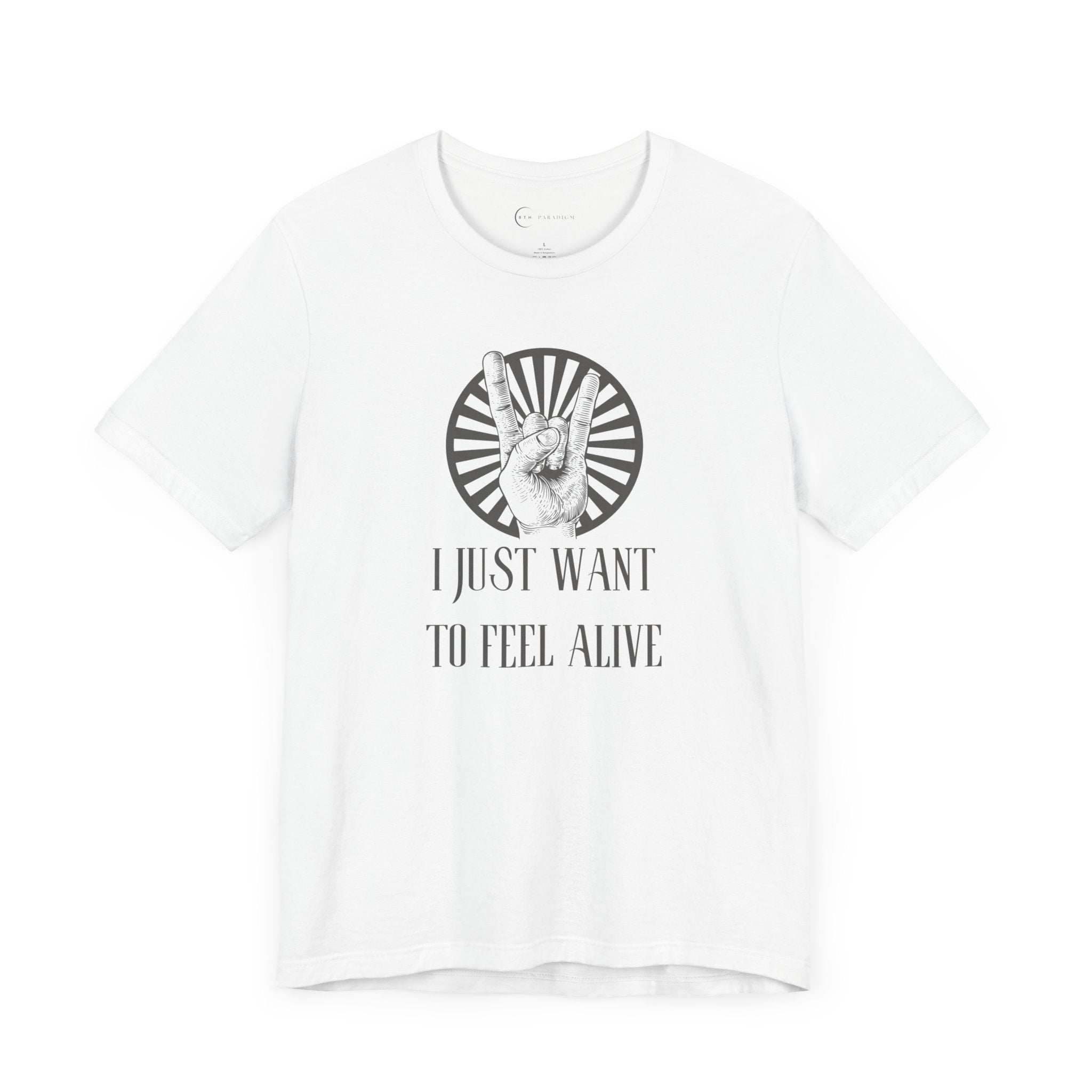 I JUST WANT TO FEEL ALIVE (ADULT T-SHIRT)