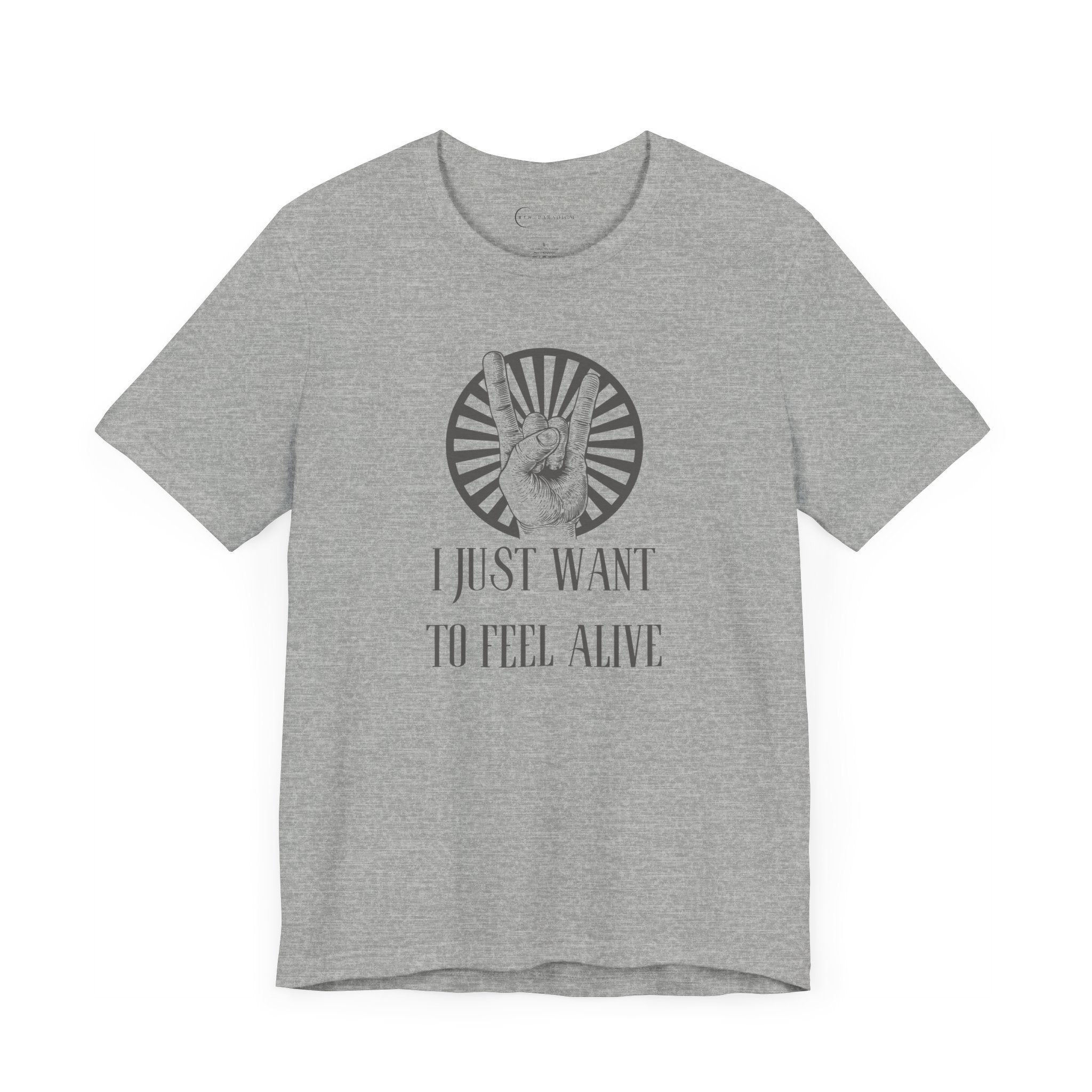 I JUST WANT TO FEEL ALIVE (ADULT T-SHIRT)